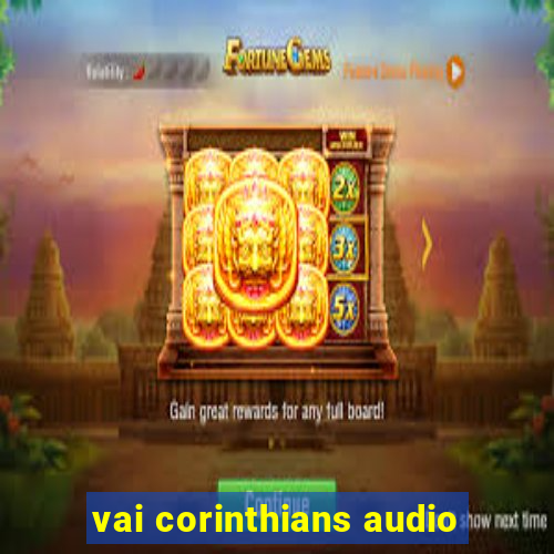 vai corinthians audio